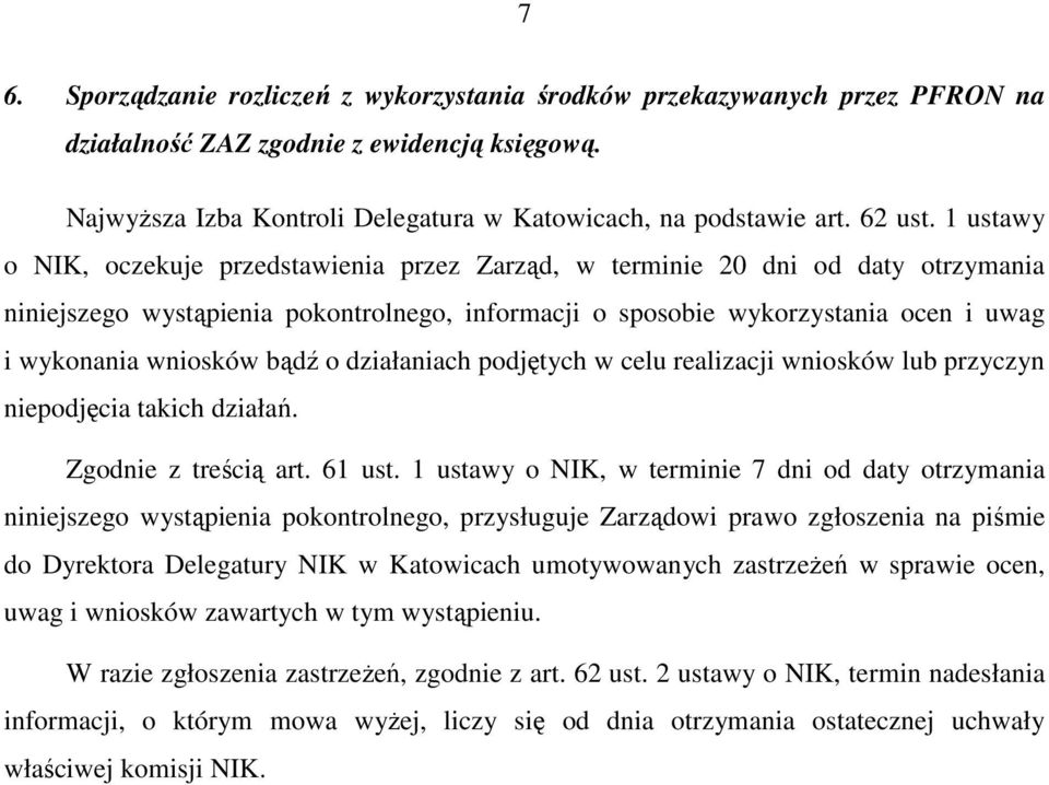 1 ustawy o NIK, oczekuje przedstawienia przez Zarząd, w terminie 20 dni od daty otrzymania niniejszego wystąpienia pokontrolnego, informacji o sposobie wykorzystania ocen i uwag i wykonania wniosków