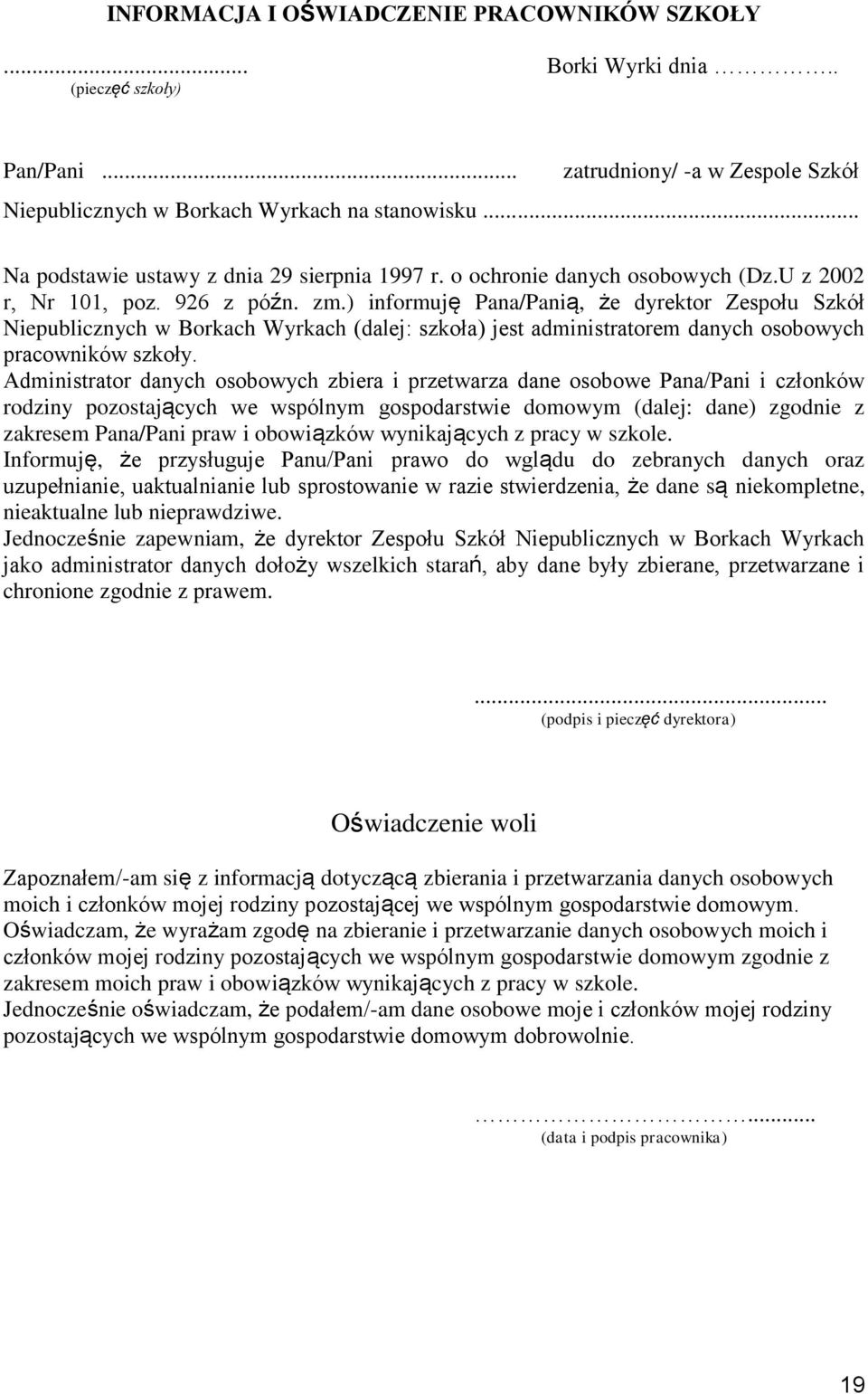 ) informuję Pana/Panią, że dyrektor Zespołu Szkół Niepublicznych w Borkach Wyrkach (dalej: szkoła) jest administratorem danych osobowych pracowników szkoły.