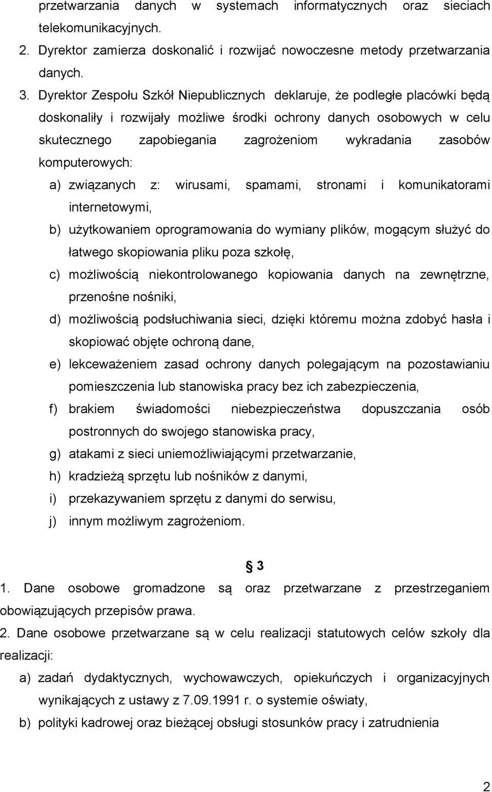 zasobów komputerowych: a) związanych z: wirusami, spamami, stronami i komunikatorami internetowymi, b) użytkowaniem oprogramowania do wymiany plików, mogącym służyć do łatwego skopiowania pliku poza