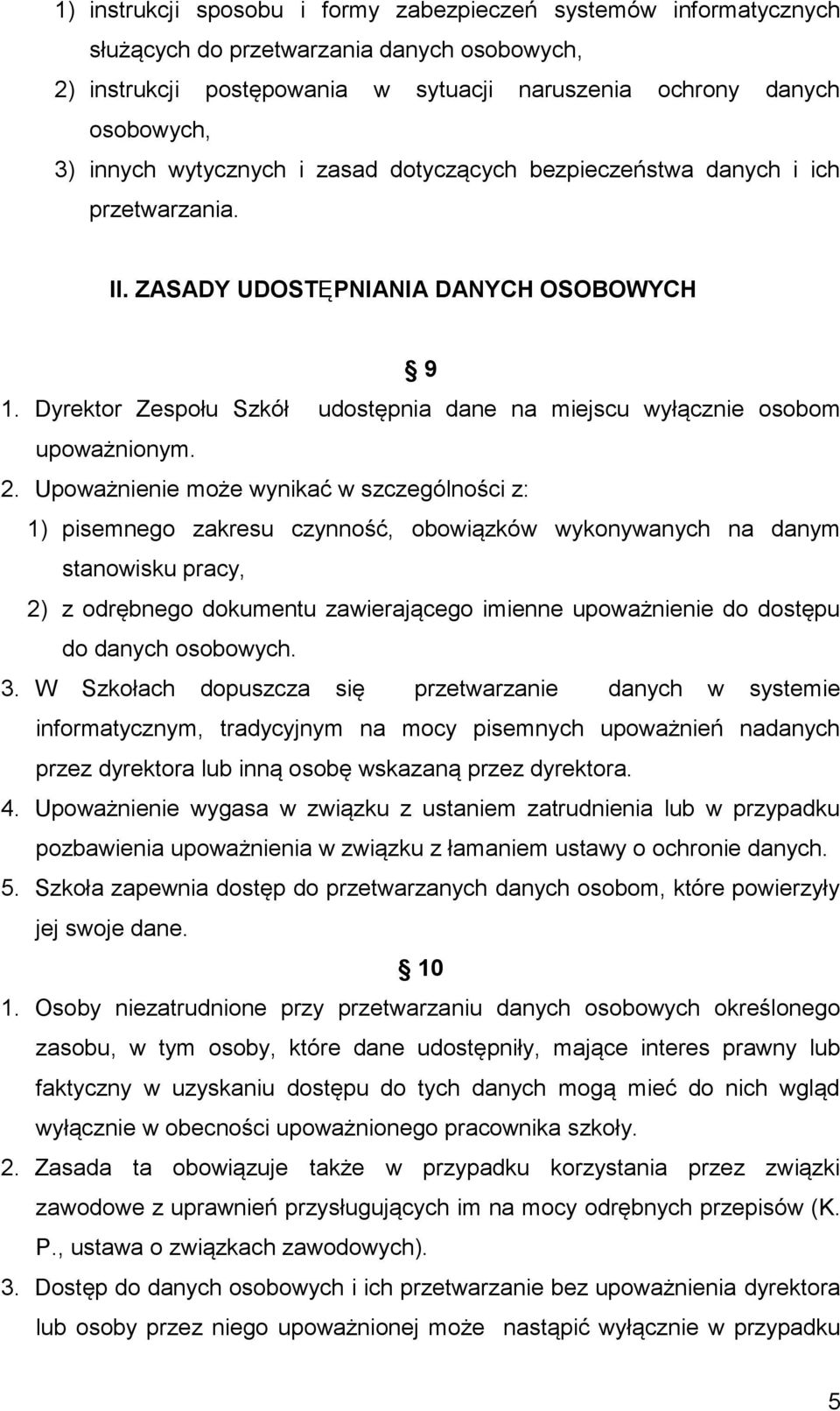 Dyrektor Zespołu Szkół udostępnia dane na miejscu wyłącznie osobom upoważnionym. 2.