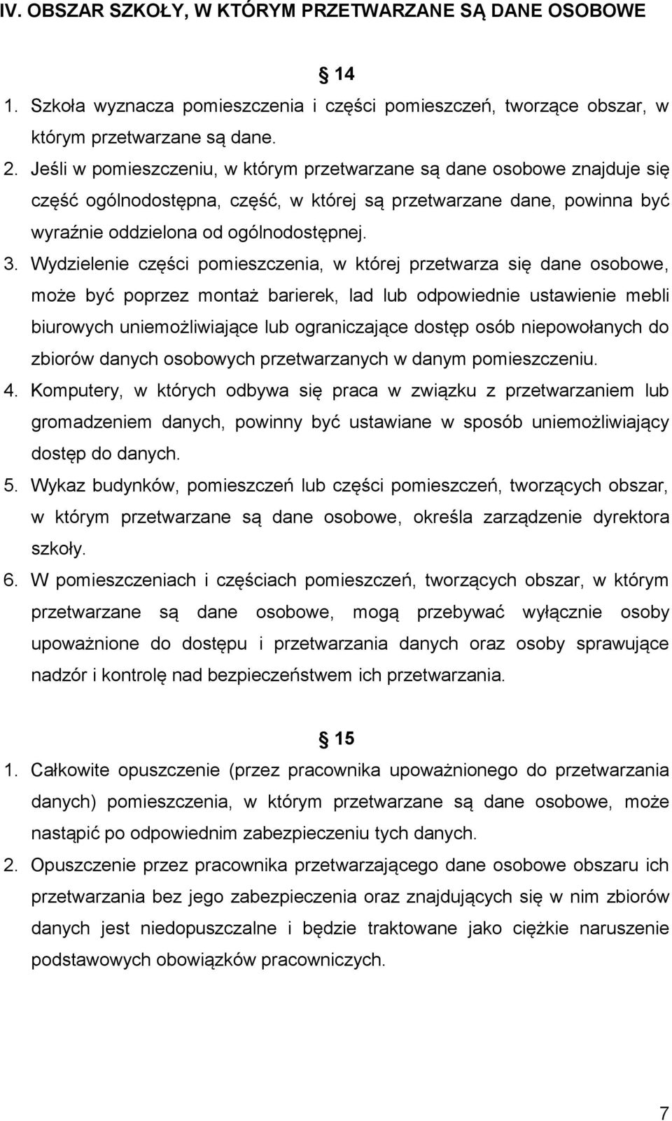 Wydzielenie części pomieszczenia, w której przetwarza się dane osobowe, może być poprzez montaż barierek, lad lub odpowiednie ustawienie mebli biurowych uniemożliwiające lub ograniczające dostęp osób