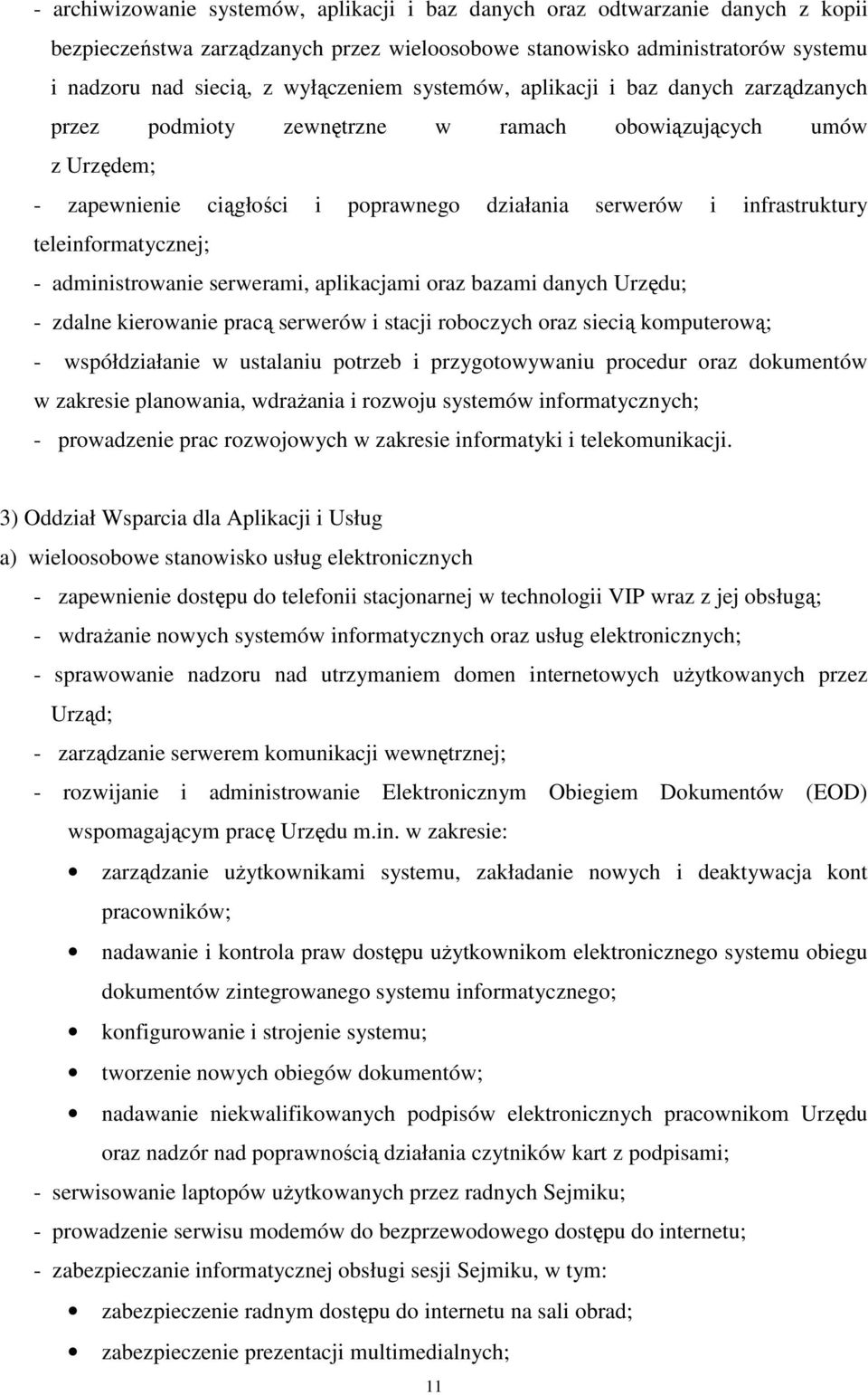 teleinformatycznej; - administrowanie serwerami, aplikacjami oraz bazami danych Urzędu; - zdalne kierowanie pracą serwerów i stacji roboczych oraz siecią komputerową; - współdziałanie w ustalaniu
