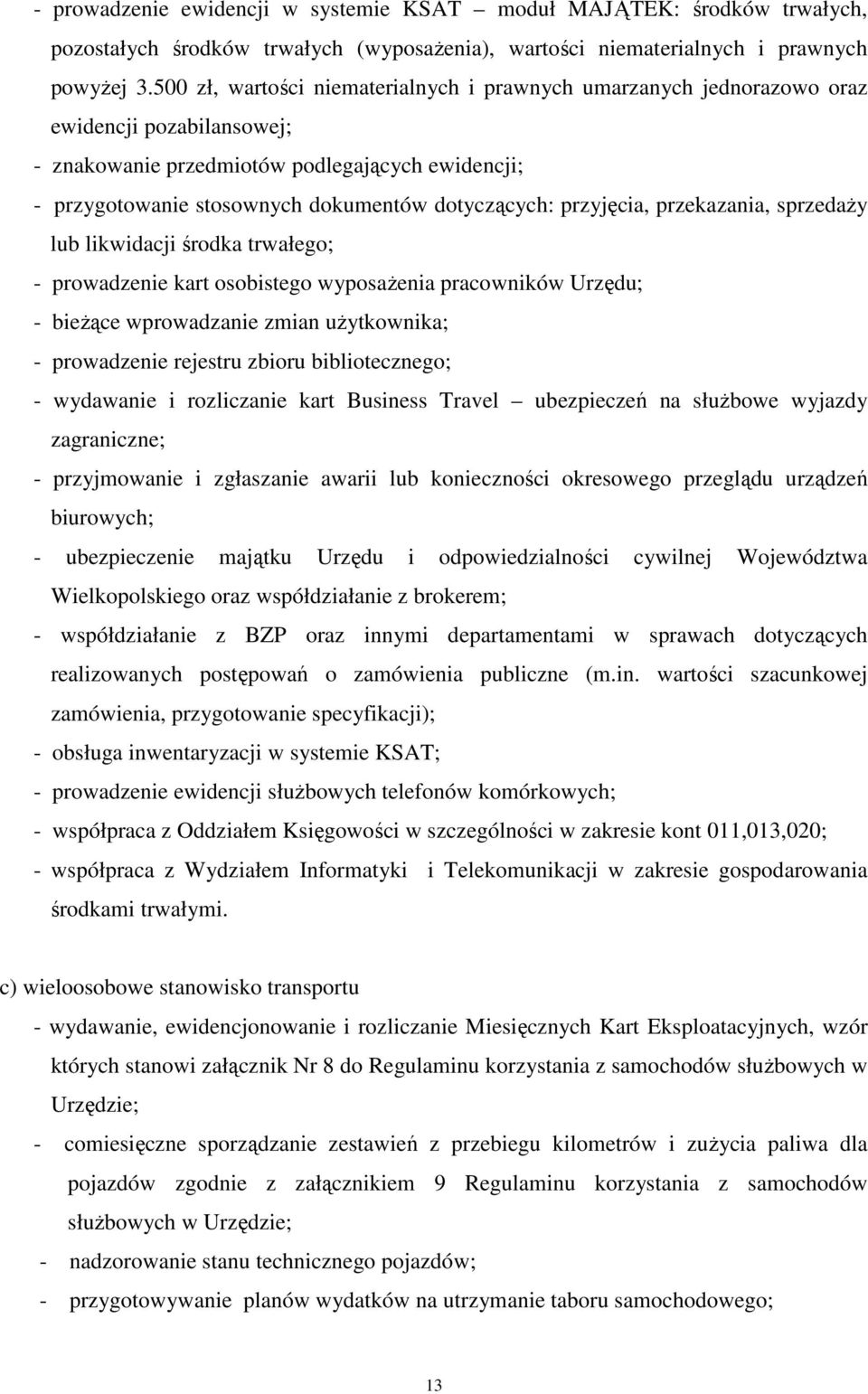 przyjęcia, przekazania, sprzedaży lub likwidacji środka trwałego; - prowadzenie kart osobistego wyposażenia pracowników Urzędu; - bieżące wprowadzanie zmian użytkownika; - prowadzenie rejestru zbioru