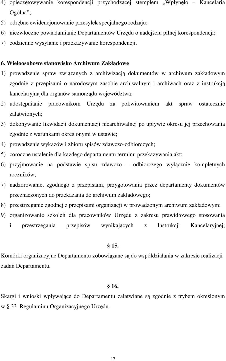 Wieloosobowe stanowisko Archiwum Zakładowe 1) prowadzenie spraw związanych z archiwizacją dokumentów w archiwum zakładowym zgodnie z przepisami o narodowym zasobie archiwalnym i archiwach oraz z