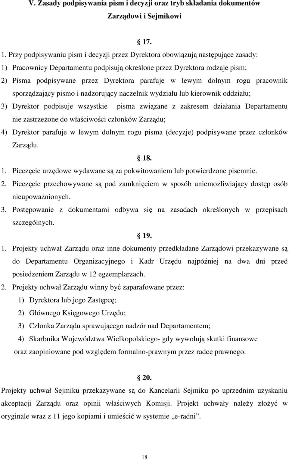 parafuje w lewym dolnym rogu pracownik sporządzający pismo i nadzorujący naczelnik wydziału lub kierownik oddziału; 3) Dyrektor podpisuje wszystkie pisma związane z zakresem działania Departamentu