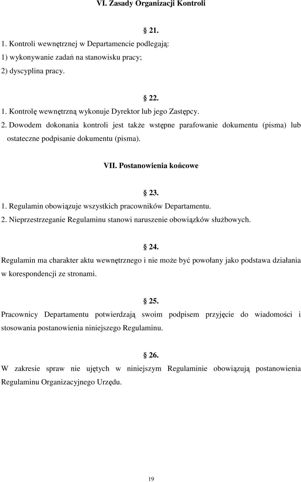 Regulamin obowiązuje wszystkich pracowników Departamentu. 2. Nieprzestrzeganie Regulaminu stanowi naruszenie obowiązków służbowych. 24.