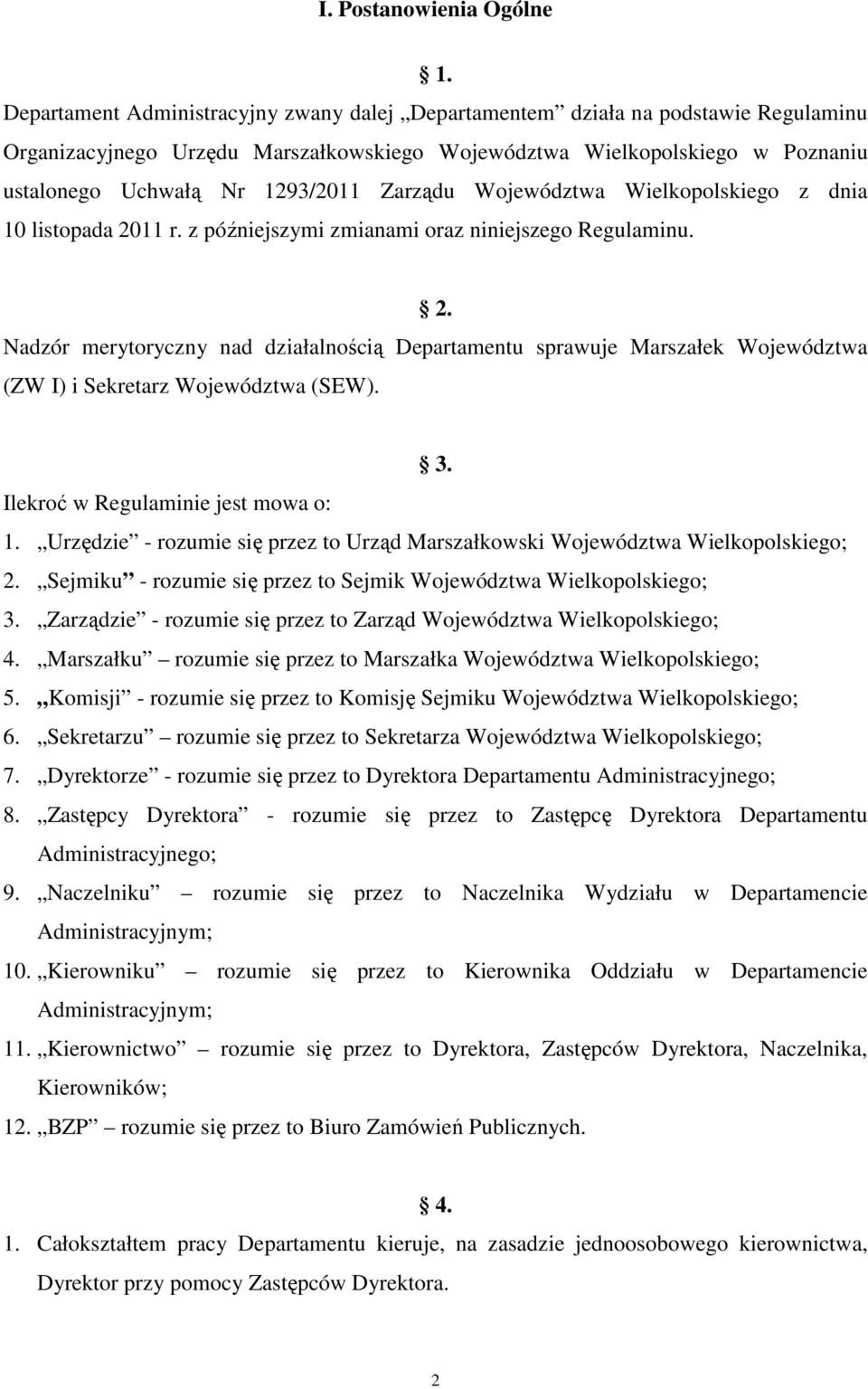 Zarządu Województwa Wielkopolskiego z dnia 10 listopada 2011 r. z późniejszymi zmianami oraz niniejszego Regulaminu. 2. Nadzór merytoryczny nad działalnością Departamentu sprawuje Marszałek Województwa (ZW I) i Sekretarz Województwa (SEW).