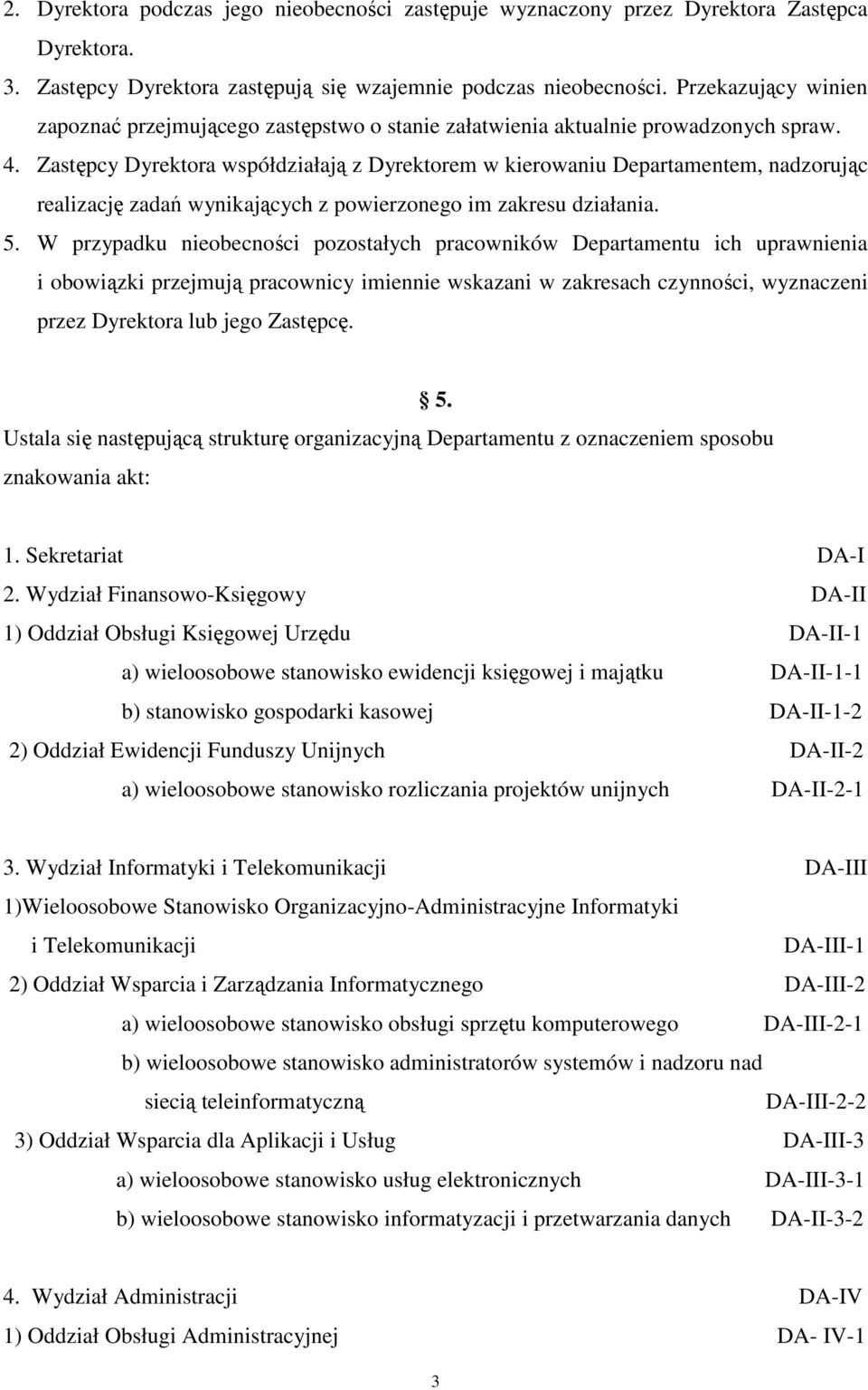 Zastępcy Dyrektora współdziałają z Dyrektorem w kierowaniu Departamentem, nadzorując realizację zadań wynikających z powierzonego im zakresu działania. 5.