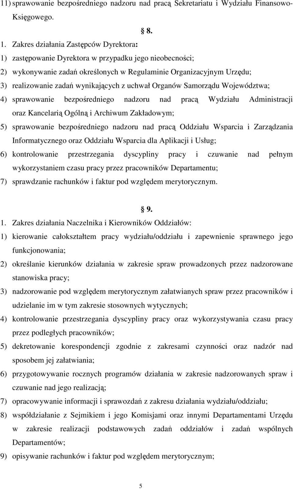 z uchwał Organów Samorządu Województwa; 4) sprawowanie bezpośredniego nadzoru nad pracą Wydziału Administracji oraz Kancelarią Ogólną i Archiwum Zakładowym; 5) sprawowanie bezpośredniego nadzoru nad