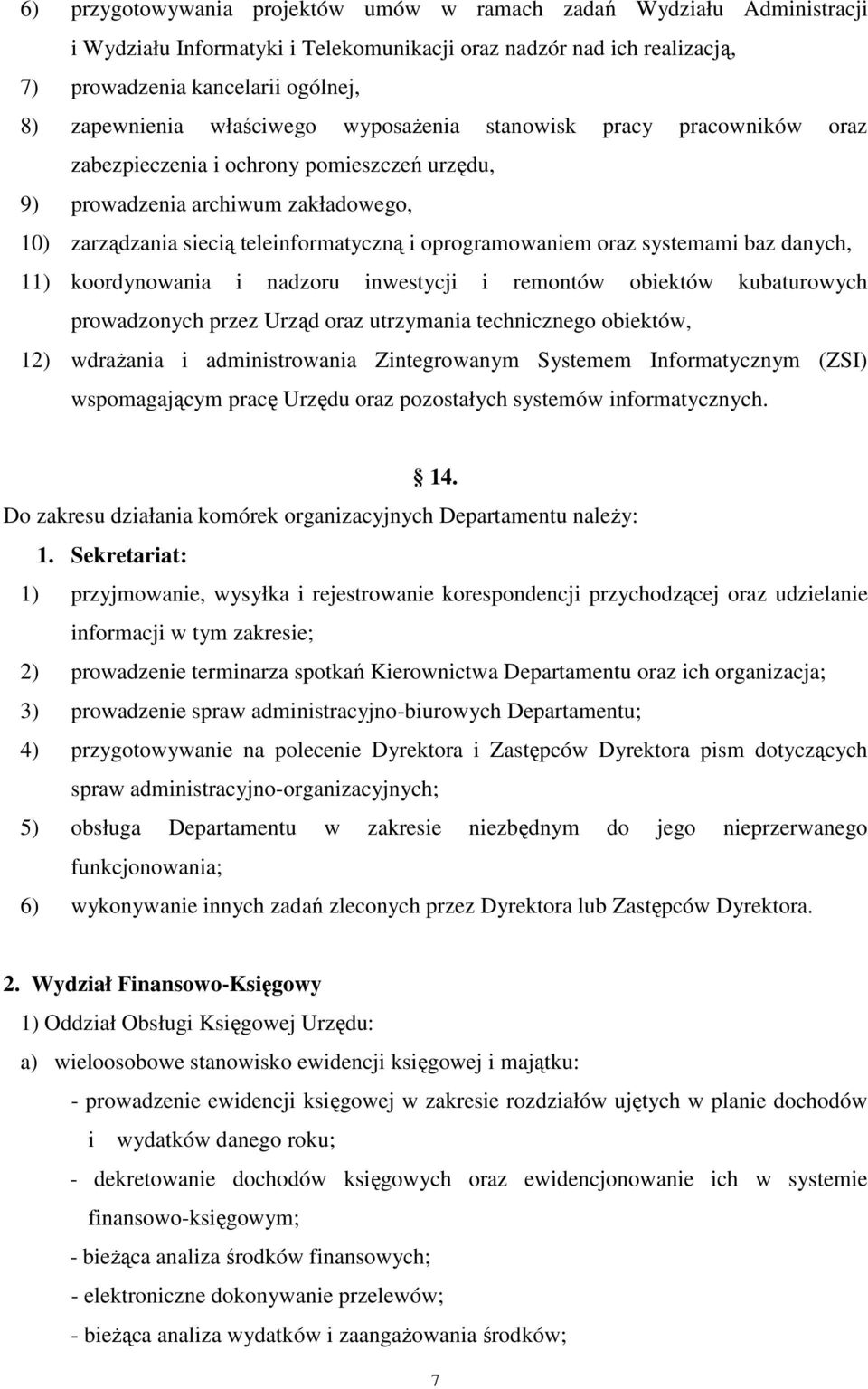 oraz systemami baz danych, 11) koordynowania i nadzoru inwestycji i remontów obiektów kubaturowych prowadzonych przez Urząd oraz utrzymania technicznego obiektów, 12) wdrażania i administrowania