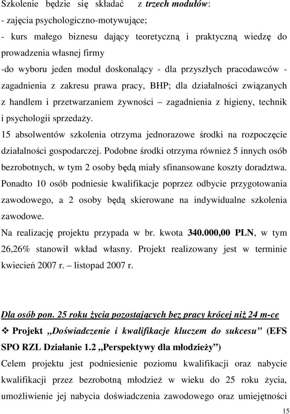 sprzedaży. 15 absolwentów szkolenia otrzyma jednorazowe środki na rozpoczęcie działalności gospodarczej.