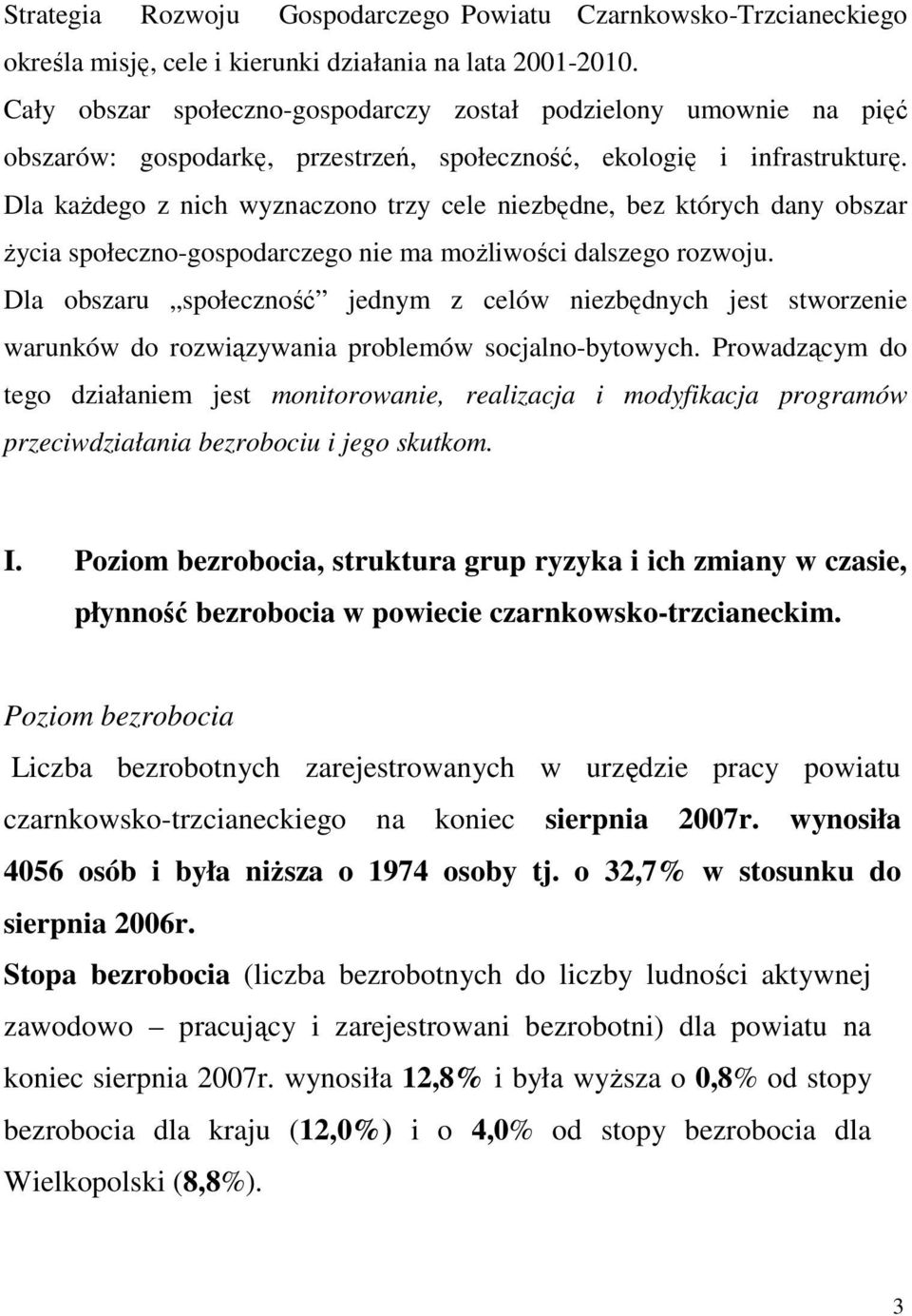 Dla każdego z nich wyznaczono trzy cele niezbędne, bez których dany obszar życia społeczno-gospodarczego nie ma możliwości dalszego rozwoju.