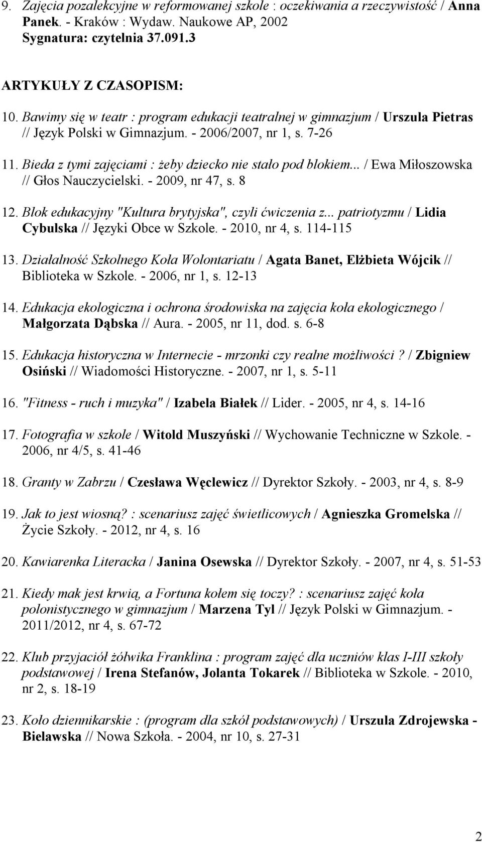 .. / Ewa Miłoszowska // Głos Nauczycielski. - 2009, nr 47, s. 8 12. Blok edukacyjny "Kultura brytyjska", czyli ćwiczenia z... patriotyzmu / Lidia Cybulska // Języki Obce w Szkole. - 2010, nr 4, s.