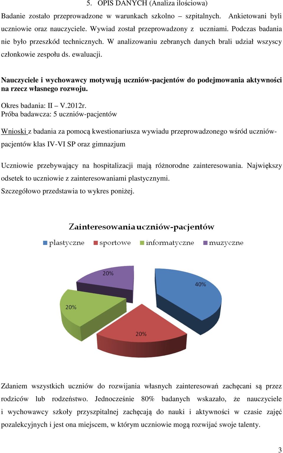 Nauczyciele i wychowawcy motywują uczniów-pacjentów do podejmowania aktywności na rzecz własnego rozwoju. Okres badania: II V.2012r.