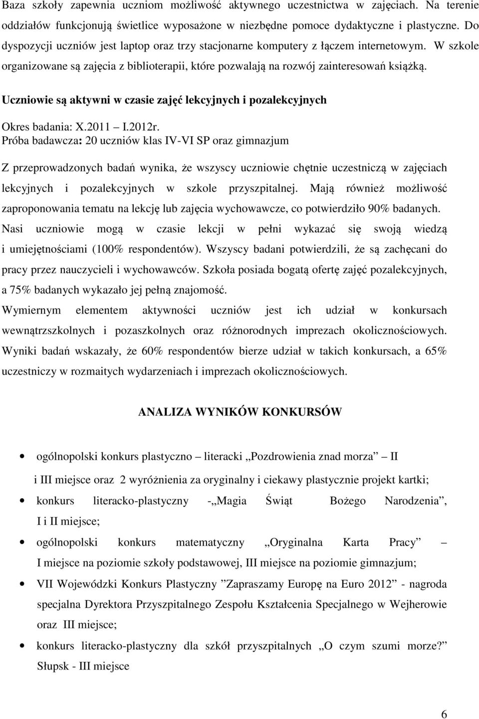 Uczniowie są aktywni w czasie zajęć lekcyjnych i pozalekcyjnych Okres badania: X.2011 I.2012r.