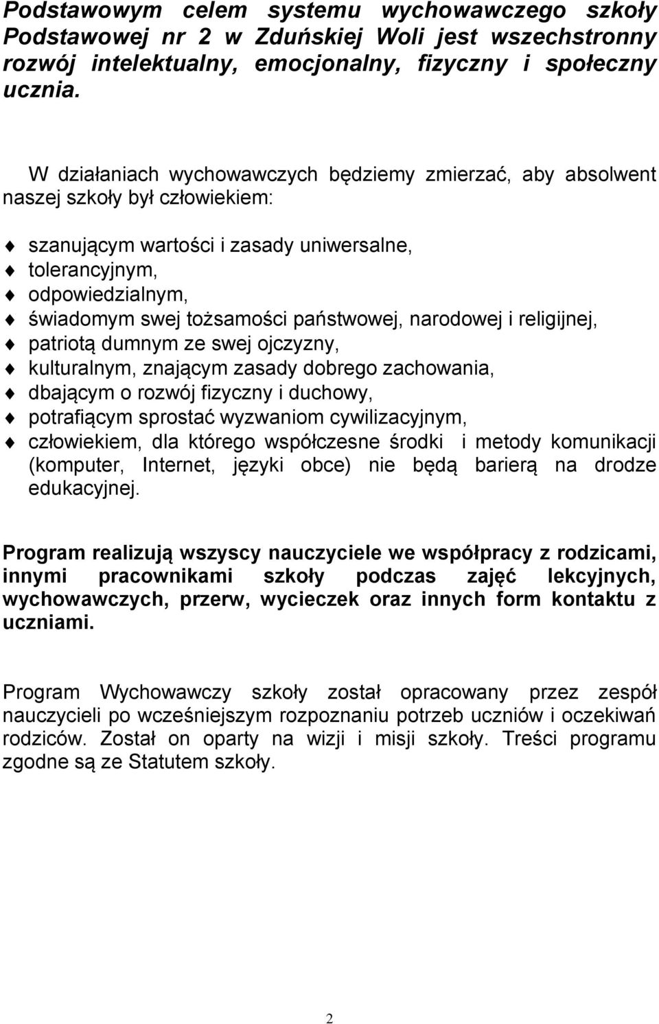 państwowej, narodowej i religijnej, patriotą dumnym ze swej ojczyzny, kulturalnym, znającym zasady dobrego zachowania, dbającym o rozwój fizyczny i duchowy, potrafiącym sprostać wyzwaniom