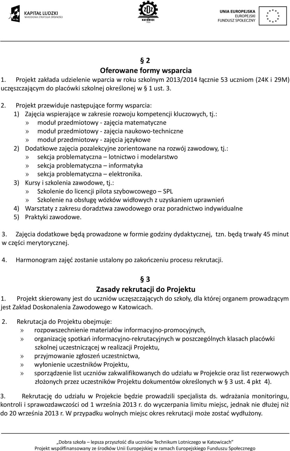 tj.:» sekcja problematyczna lotnictwo i modelarstwo» sekcja problematyczna informatyka» sekcja problematyczna elektronika. 3) Kursy i szkolenia zawodowe, tj.