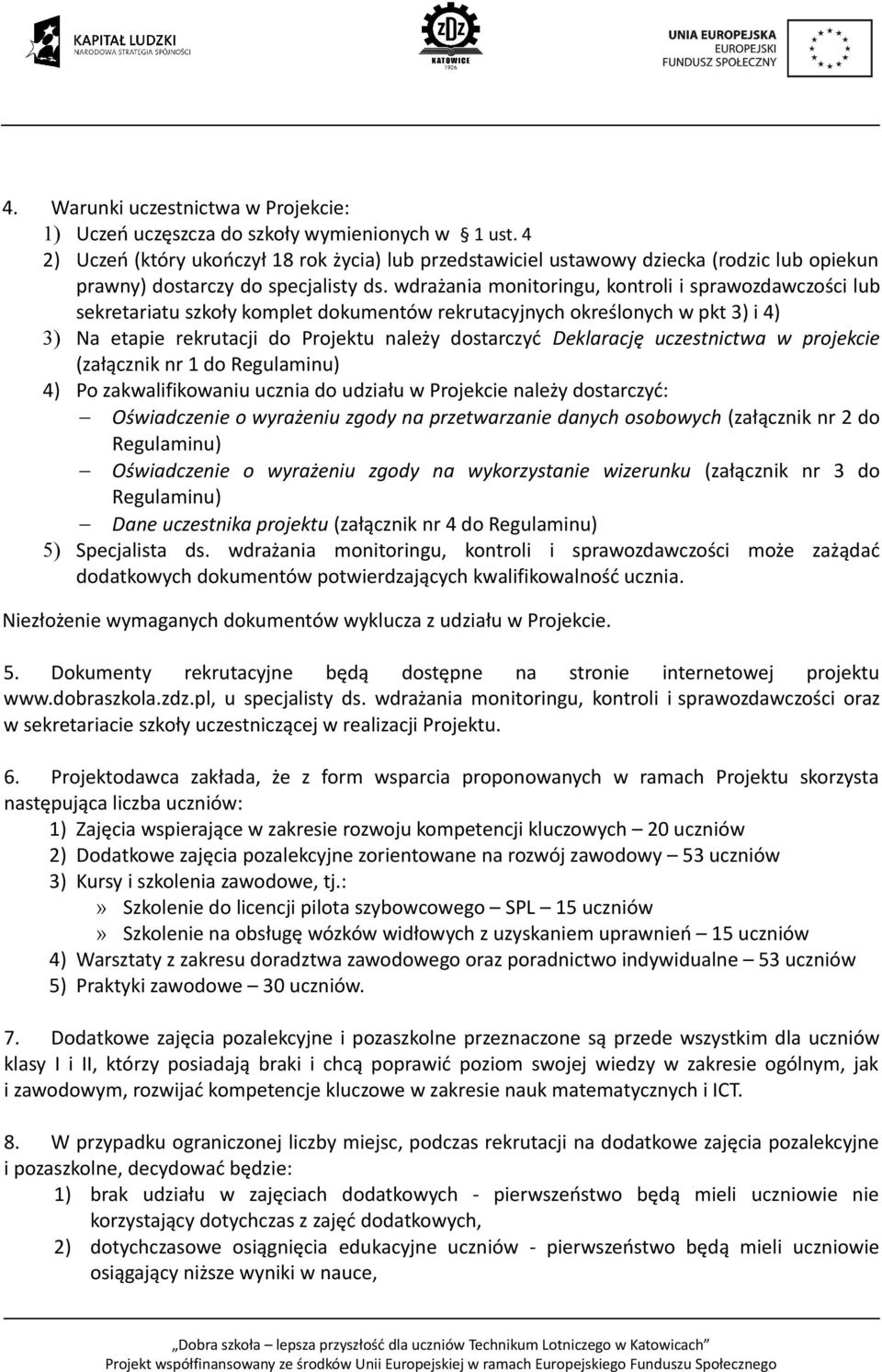 wdrażania monitoringu, kontroli i sprawozdawczości lub sekretariatu szkoły komplet dokumentów rekrutacyjnych określonych w pkt 3) i 4) 3) Na etapie rekrutacji do Projektu należy dostarczyć Deklarację