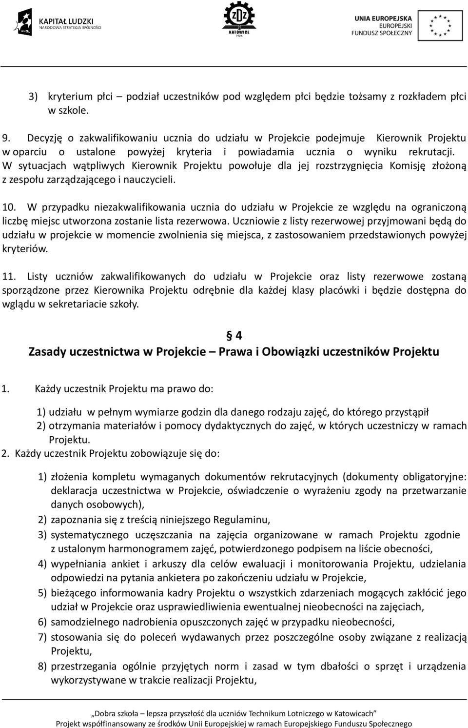 W sytuacjach wątpliwych Kierownik Projektu powołuje dla jej rozstrzygnięcia Komisję złożoną z zespołu zarządzającego i nauczycieli. 10.