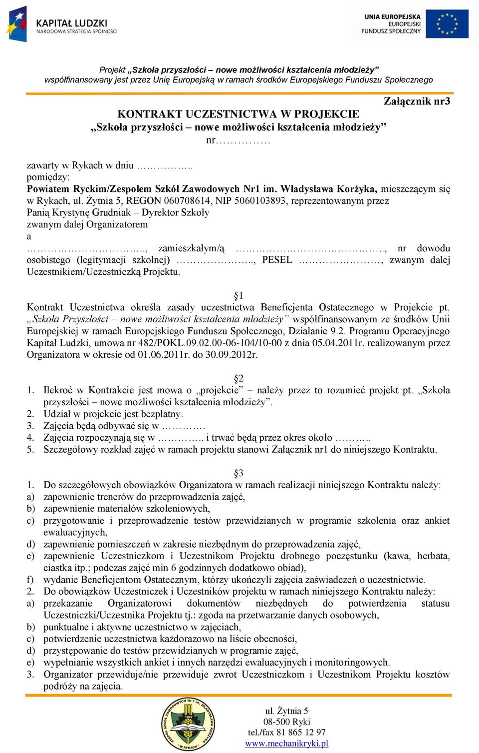 ., nr dowodu osobistego (legitymacji szkolnej).., PESEL, zwanym dalej Uczestnikiem/Uczestniczką Projektu. 1 Kontrakt Uczestnictwa określa zasady uczestnictwa Beneficjenta Ostatecznego w Projekcie pt.