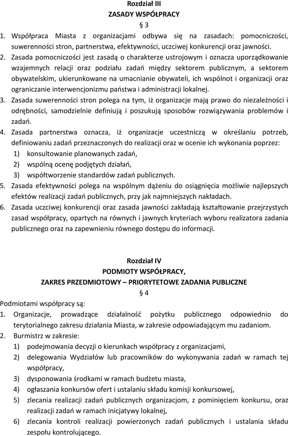 umacnianie obywateli, ich wspólnot i organizacji oraz ograniczanie interwencjonizmu państwa i administracji lokalnej. 3.