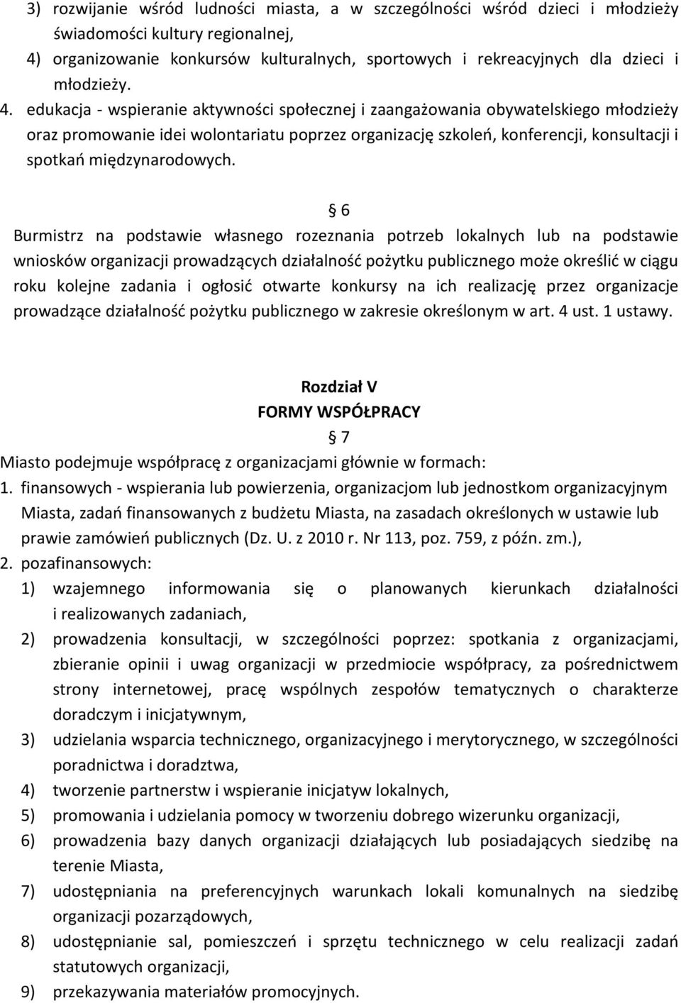 edukacja - wspieranie aktywności społecznej i zaangażowania obywatelskiego młodzieży oraz promowanie idei wolontariatu poprzez organizację szkoleń, konferencji, konsultacji i spotkań międzynarodowych.