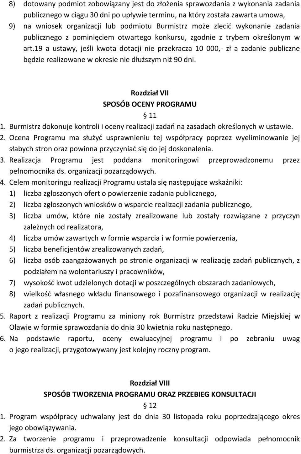 19 a ustawy, jeśli kwota dotacji nie przekracza 10 000,- zł a zadanie publiczne będzie realizowane w okresie nie dłuższym niż 90 dni. Rozdział VII SPOSÓB OCENY PROGRAMU 11 1.