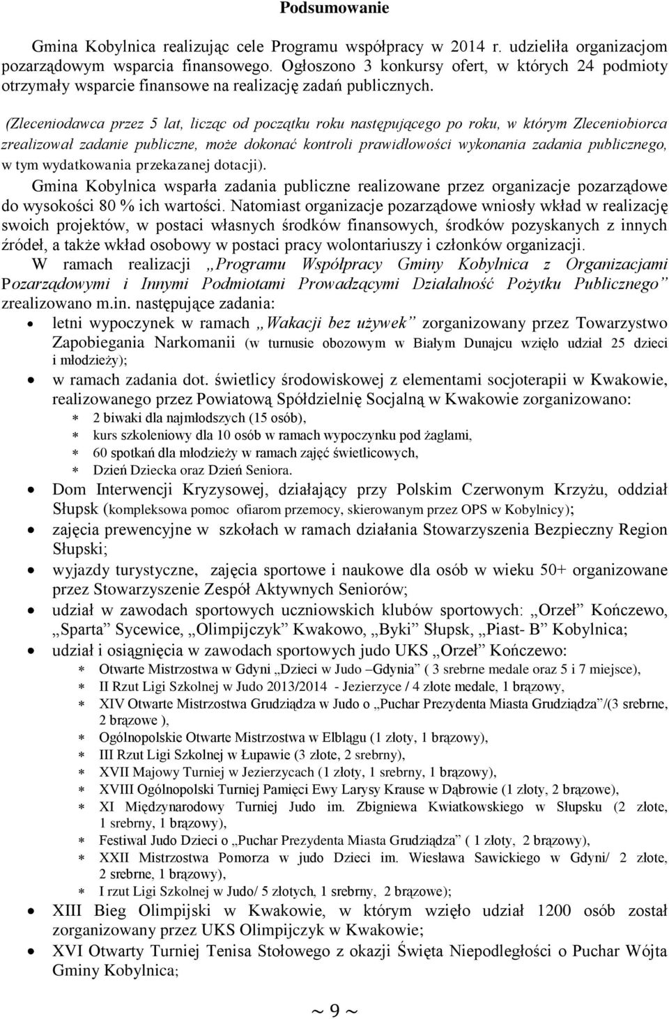 (Zleceniodawca przez 5 lat, licząc od początku roku następującego po roku, w którym Zleceniobiorca zrealizował zadanie publiczne, może dokonać kontroli prawidłowości wykonania zadania publicznego, w