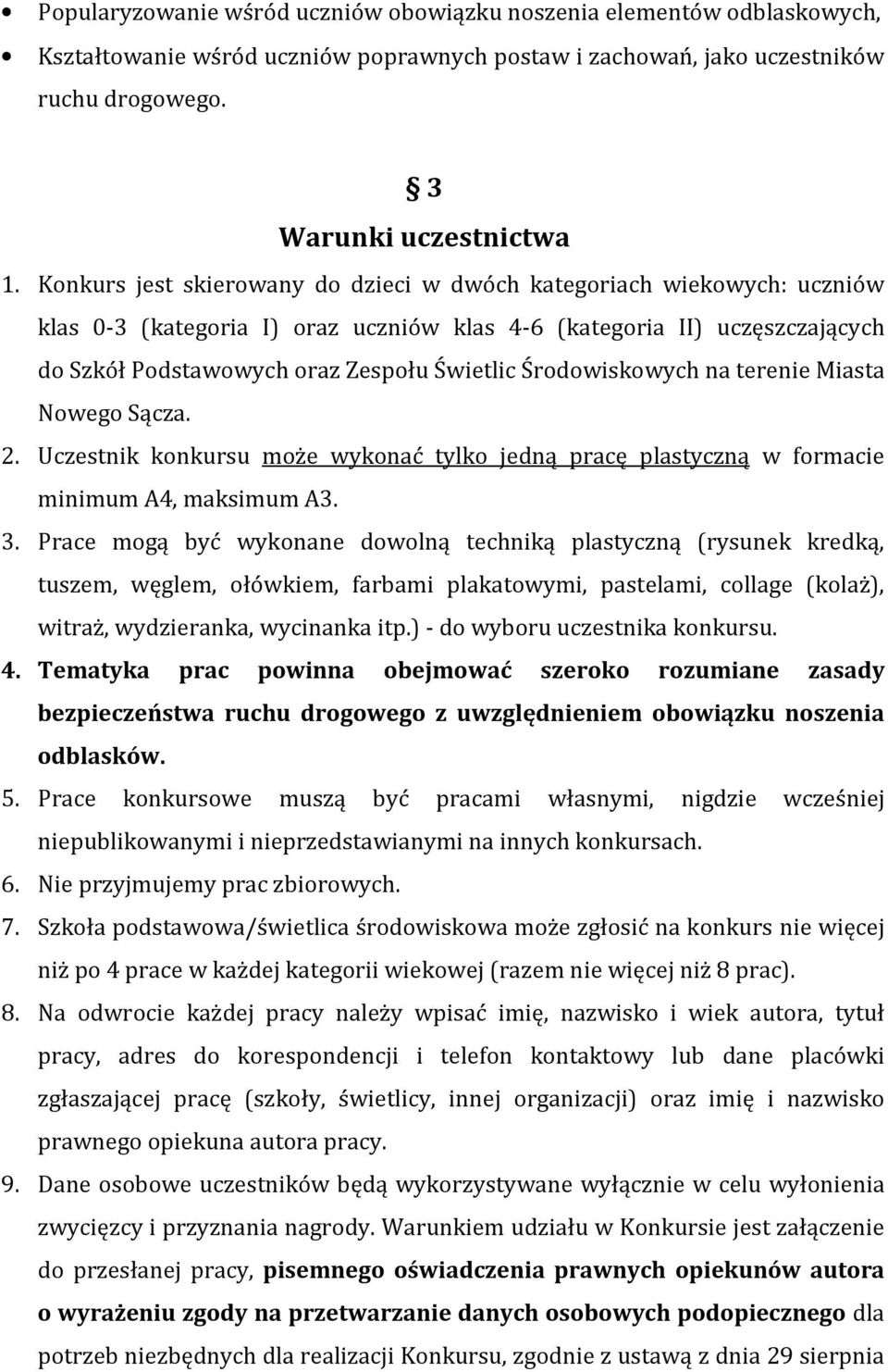 Środowiskowych na terenie Miasta Nowego Sącza. 2. Uczestnik konkursu może wykonać tylko jedną pracę plastyczną w formacie minimum A4, maksimum A3. 3.