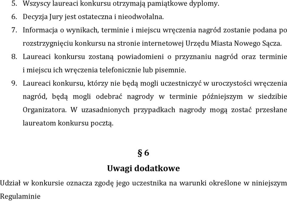 Laureaci konkursu zostaną powiadomieni o przyznaniu nagród oraz terminie i miejscu ich wręczenia telefonicznie lub pisemnie. 9.