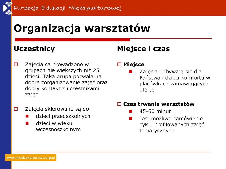 Zajęcia skierowane są do: dzieci przedszkolnych dzieci w wieku wczesnoszkolnym Miejsce Zajęcia odbywają się dla