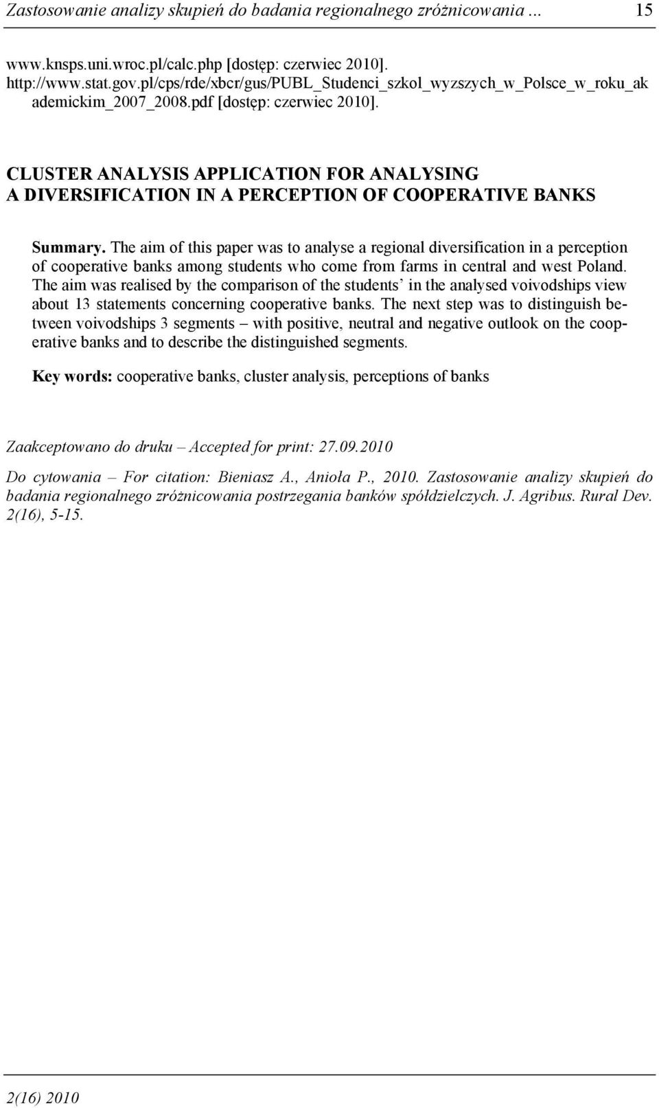 CLUSTER ANALYSIS APPLICATION FOR ANALYSING A DIVERSIFICATION IN A PERCEPTION OF COOPERATIVE BANKS Summary.