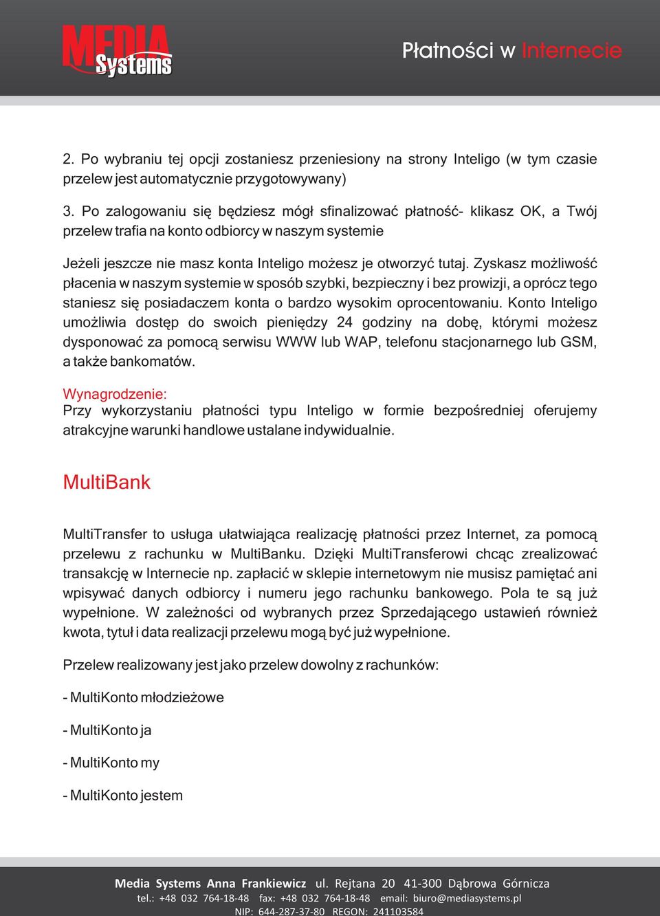 Zyskasz mo liwoœæ p³acenia w naszym systemie w sposób szybki, bezpieczny i bez prowizji, a oprócz tego staniesz siê posiadaczem konta o bardzo wysokim oprocentowaniu.