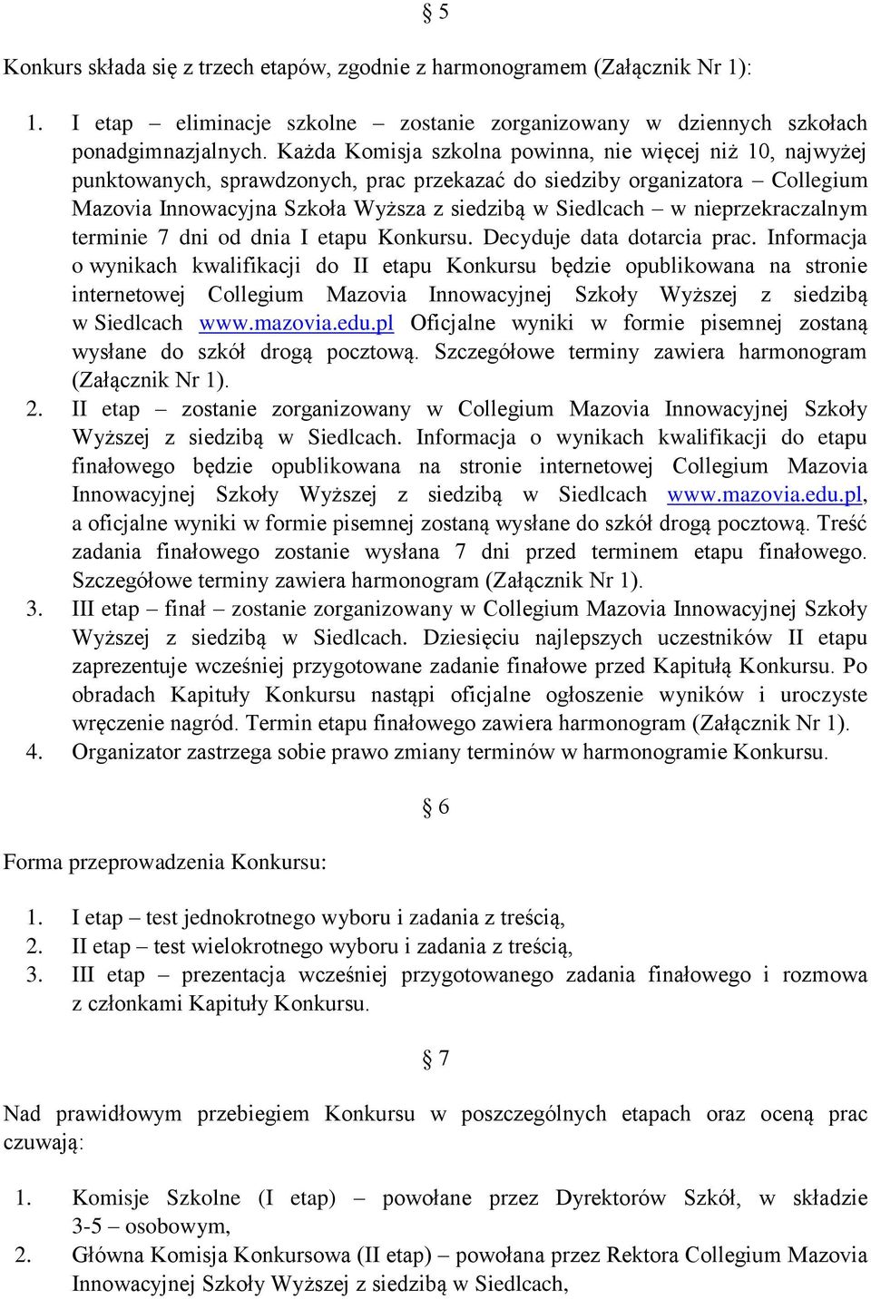 nieprzekraczalnym terminie 7 dni od dnia I etapu Konkursu. Decyduje data dotarcia prac.