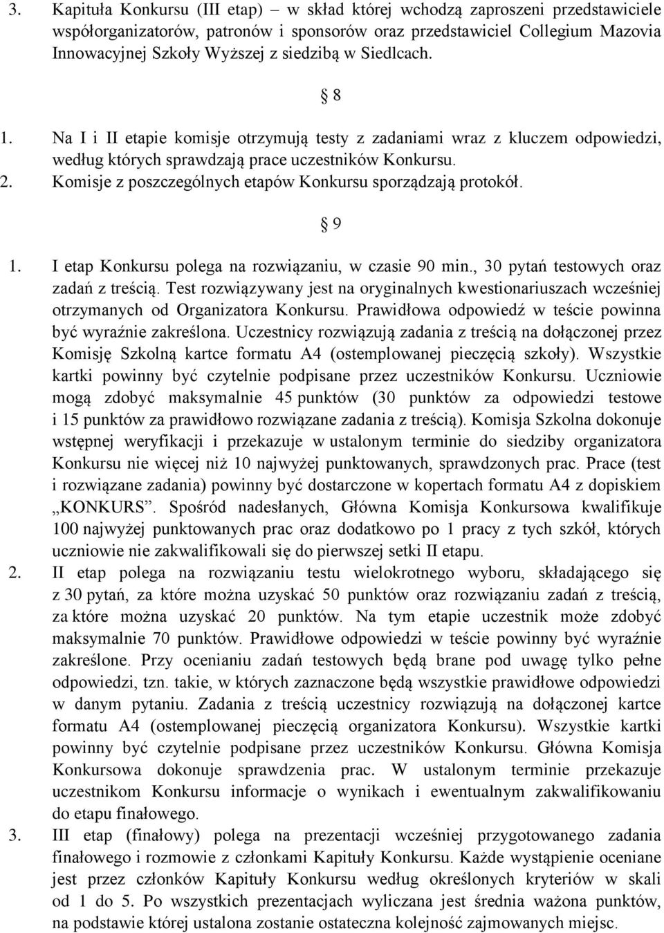 Komisje z poszczególnych etapów Konkursu sporządzają protokół. 9 1. I etap Konkursu polega na rozwiązaniu, w czasie 90 min., 30 pytań testowych oraz zadań z treścią.