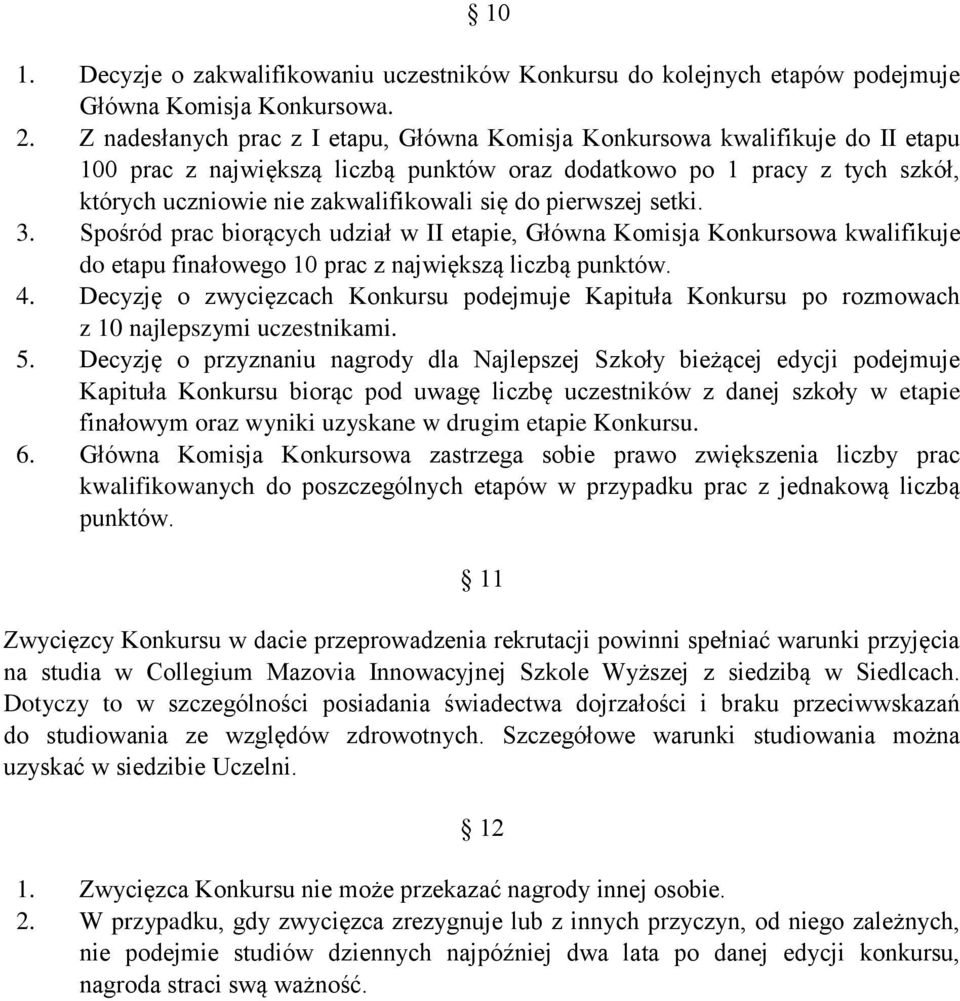 do pierwszej setki. 3. Spośród prac biorących udział w II etapie, Główna Komisja Konkursowa kwalifikuje do etapu finałowego 10 prac z największą liczbą punktów. 4.