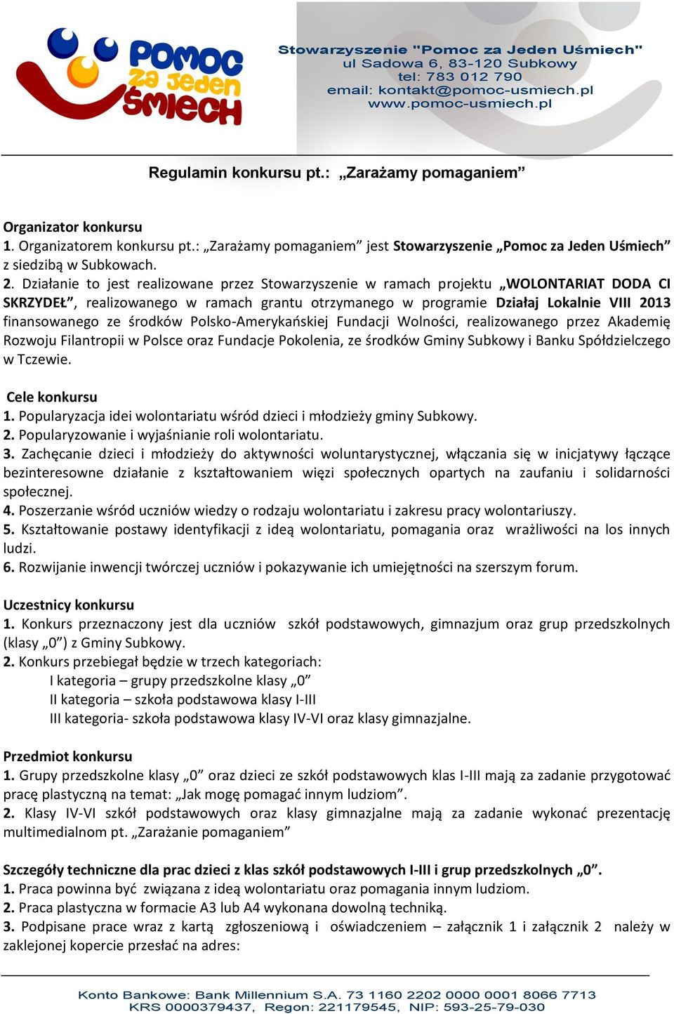 środków Polsko-Amerykańskiej Fundacji Wolności, realizowanego przez Akademię Rozwoju Filantropii w Polsce oraz Fundacje Pokolenia, ze środków Gminy Subkowy i Banku Spółdzielczego w Tczewie.