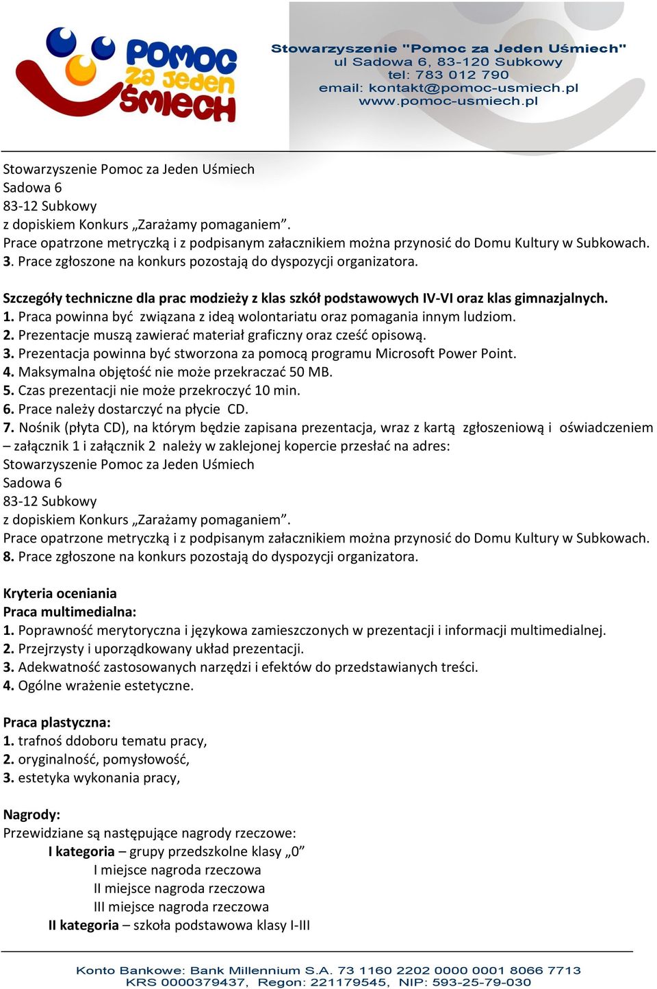 Praca powinna być związana z ideą wolontariatu oraz pomagania innym ludziom. 2. Prezentacje muszą zawierać materiał graficzny oraz cześć opisową. 3.