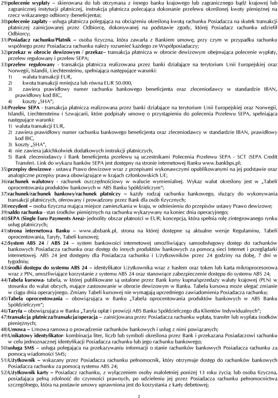 płatniczej zainicjowanej przez Odbiorcę, dokonywanej na podstawie zgody, której Posiadacz rachunku udzielił Odbiorcy; 31) Posiadacz rachunku/płatnik osoba fizyczna, która zawarła z Bankiem umowę,