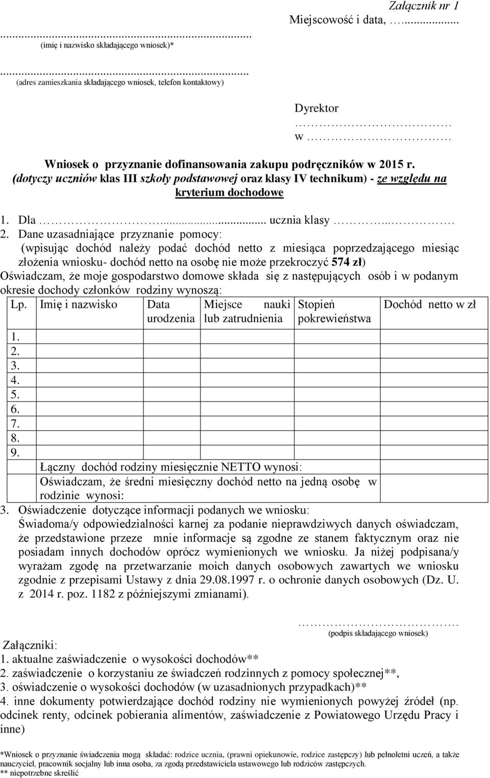 (dotyczy uczniów klas III szkoły podstawowej oraz klasy IV technikum) - ze względu na kryterium dochodowe 1. Dla... ucznia klasy.... 2.