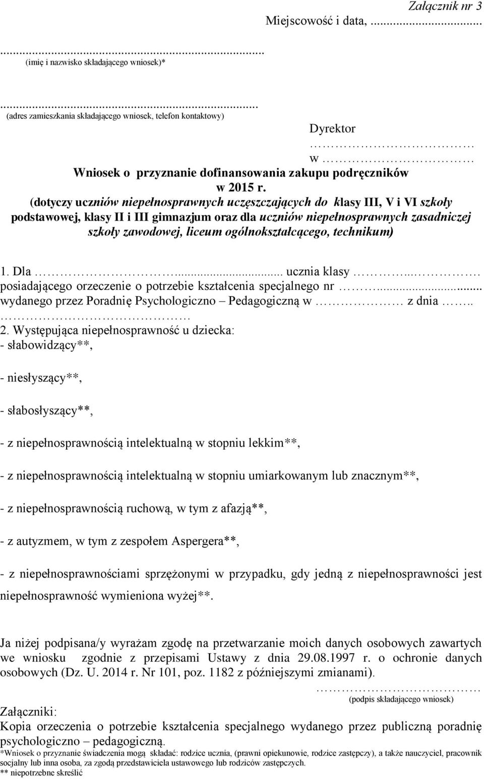 (dotyczy uczniów niepełnosprawnych uczęszczających do klasy III, V i VI szkoły podstawowej, klasy II i III gimnazjum oraz dla uczniów niepełnosprawnych zasadniczej szkoły zawodowej, liceum