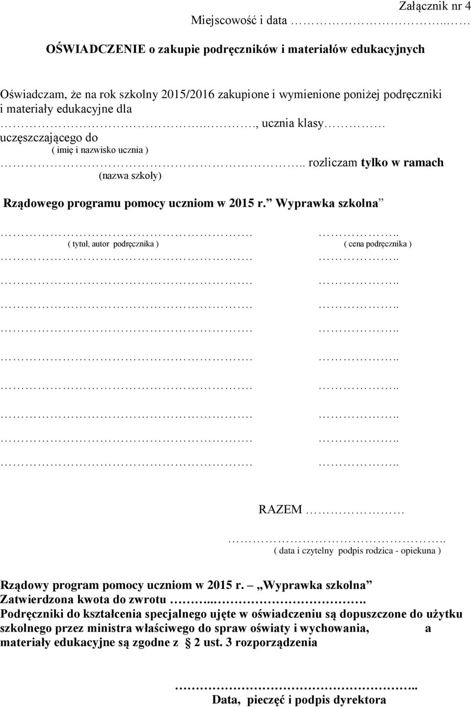 Wyprawka szkolna ( tytuł, autor podręcznika ) ( cena podręcznika ) RAZEM ( data i czytelny podpis rodzica - opiekuna ) Rządowy program pomocy uczniom w 2015 r.