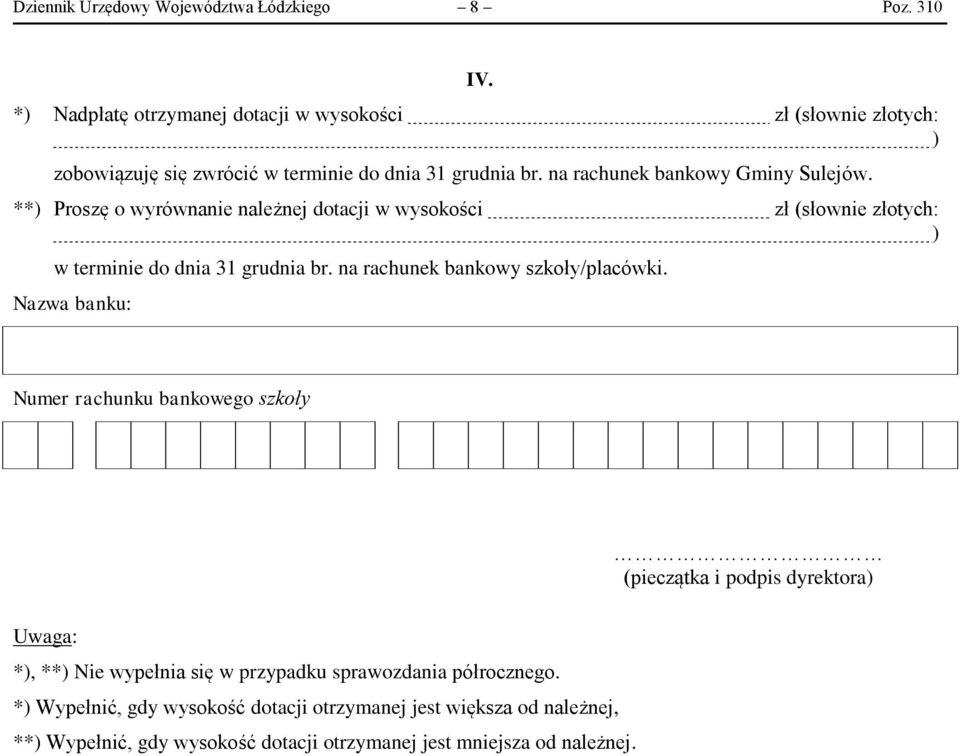 **) Proszę o wyrównanie należnej dotacji w wysokości zł (słownie złotych: ) w terminie do dnia 31 grudnia br. na rachunek bankowy szkoły/placówki.