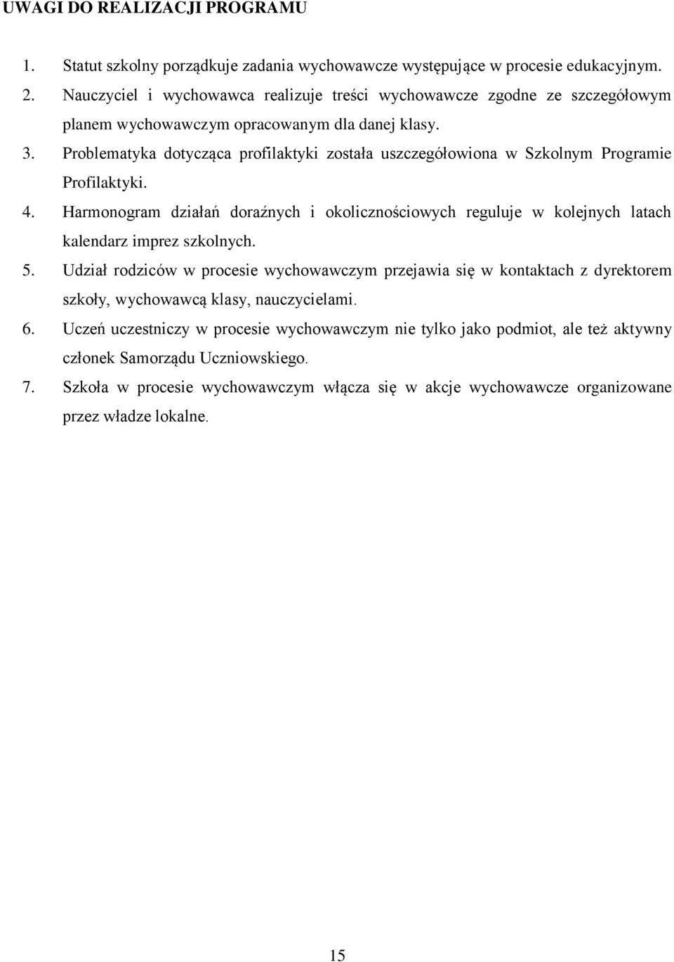 Problematyka dotycząca profilaktyki została uszczegółowiona w Szkolnym Programie Profilaktyki. 4.
