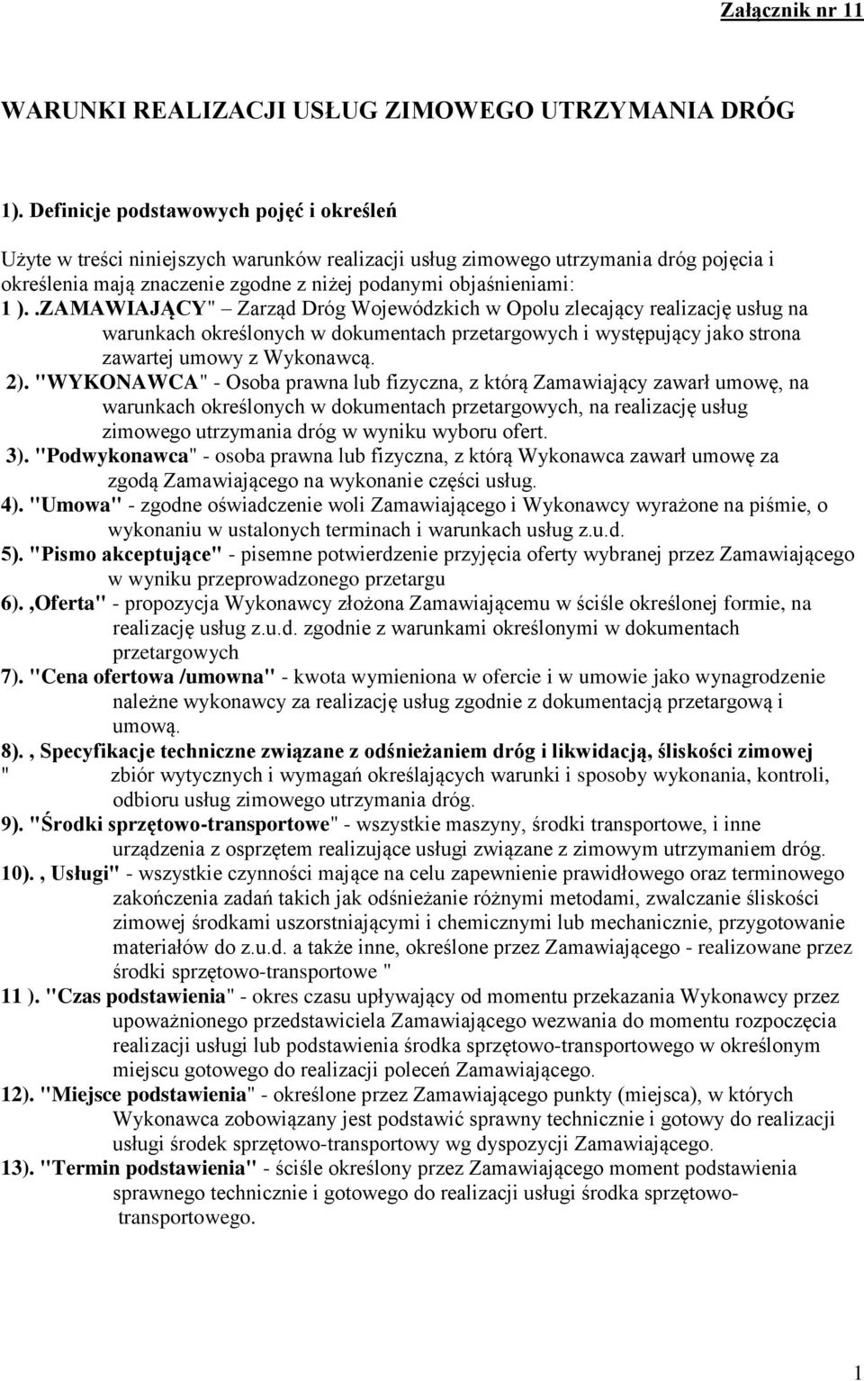 .ZAMAWIAJĄCY" Zarząd Dróg Wojewódzkich w Opolu zlecający realizację usług na warunkach określonych w dokumentach przetargowych i występujący jako strona zawartej umowy z Wykonawcą. 2).
