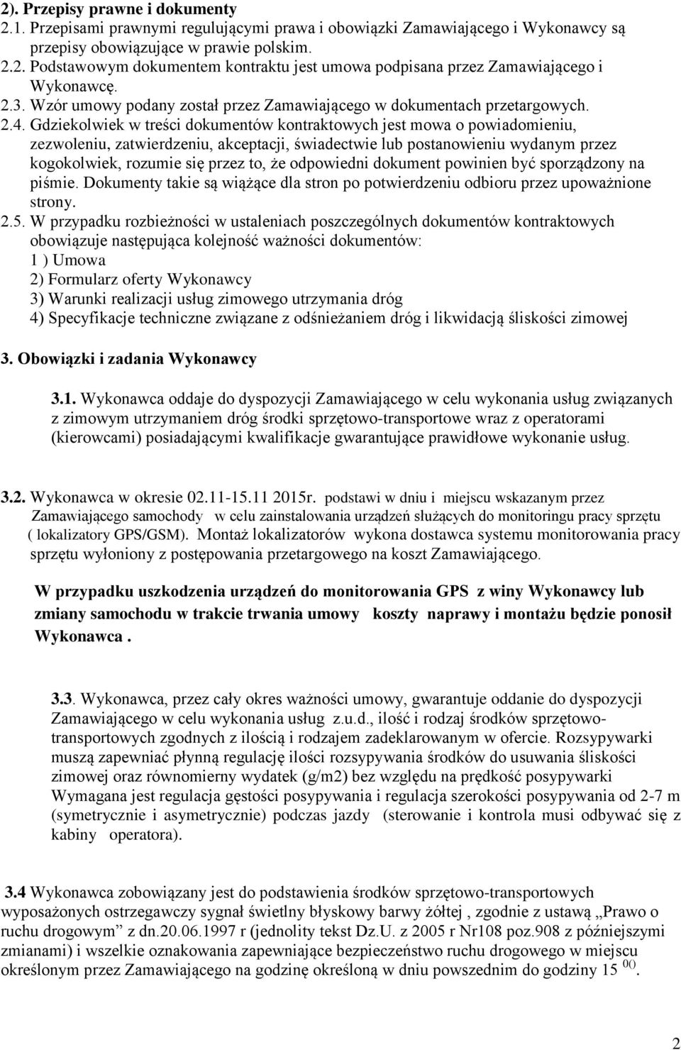 Gdziekolwiek w treści dokumentów kontraktowych jest mowa o powiadomieniu, zezwoleniu, zatwierdzeniu, akceptacji, świadectwie lub postanowieniu wydanym przez kogokolwiek, rozumie się przez to, że