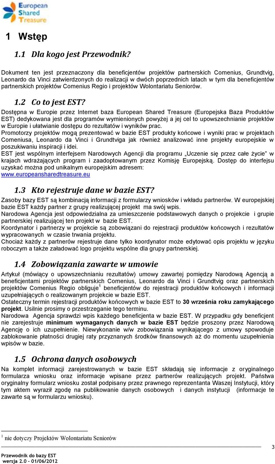partnerskich projektów Comenius Regio i projektów Wolontariatu Seniorów. 1.2 Co to jest EST?