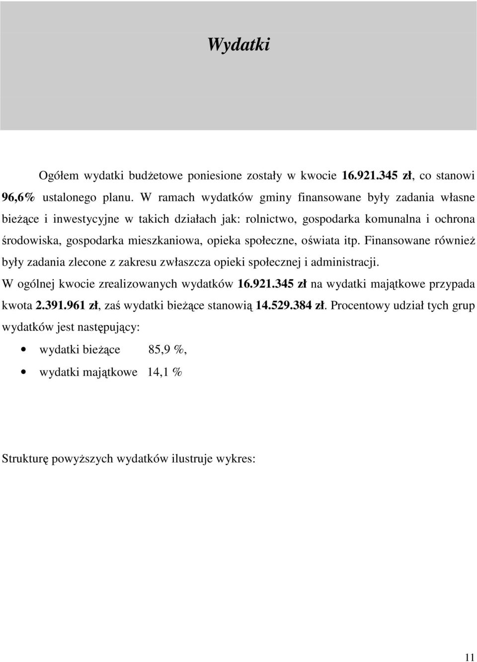 opieka społeczne, oświata itp. Finansowane równieŝ były zadania zlecone z zakresu zwłaszcza opieki społecznej i administracji. W ogólnej kwocie zrealizowanych wydatków 16.921.