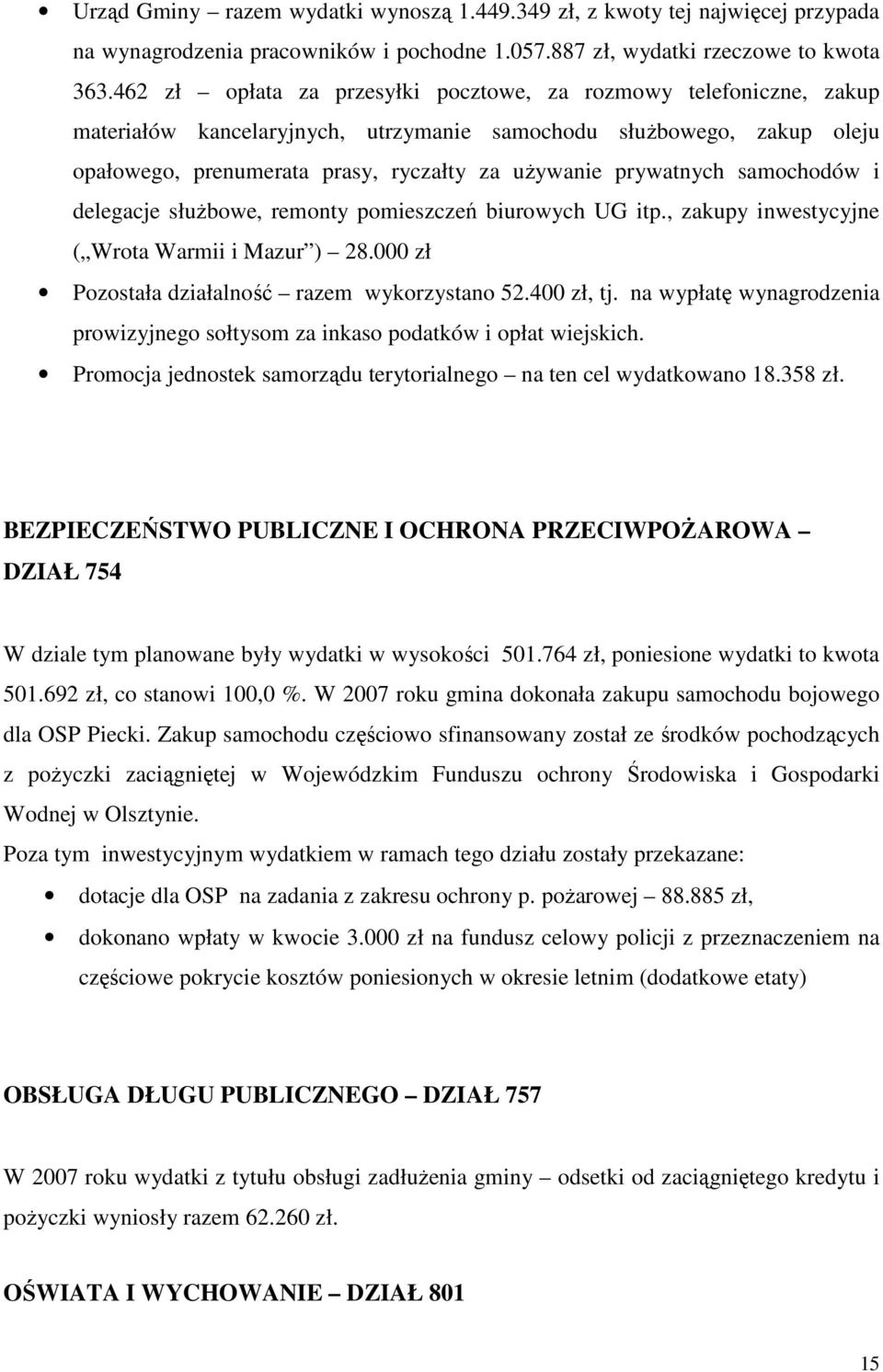 prywatnych samochodów i delegacje słuŝbowe, remonty pomieszczeń biurowych UG itp., zakupy inwestycyjne ( Wrota Warmii i Mazur ) 28.000 zł Pozostała działalność razem wykorzystano 52.400 zł, tj.