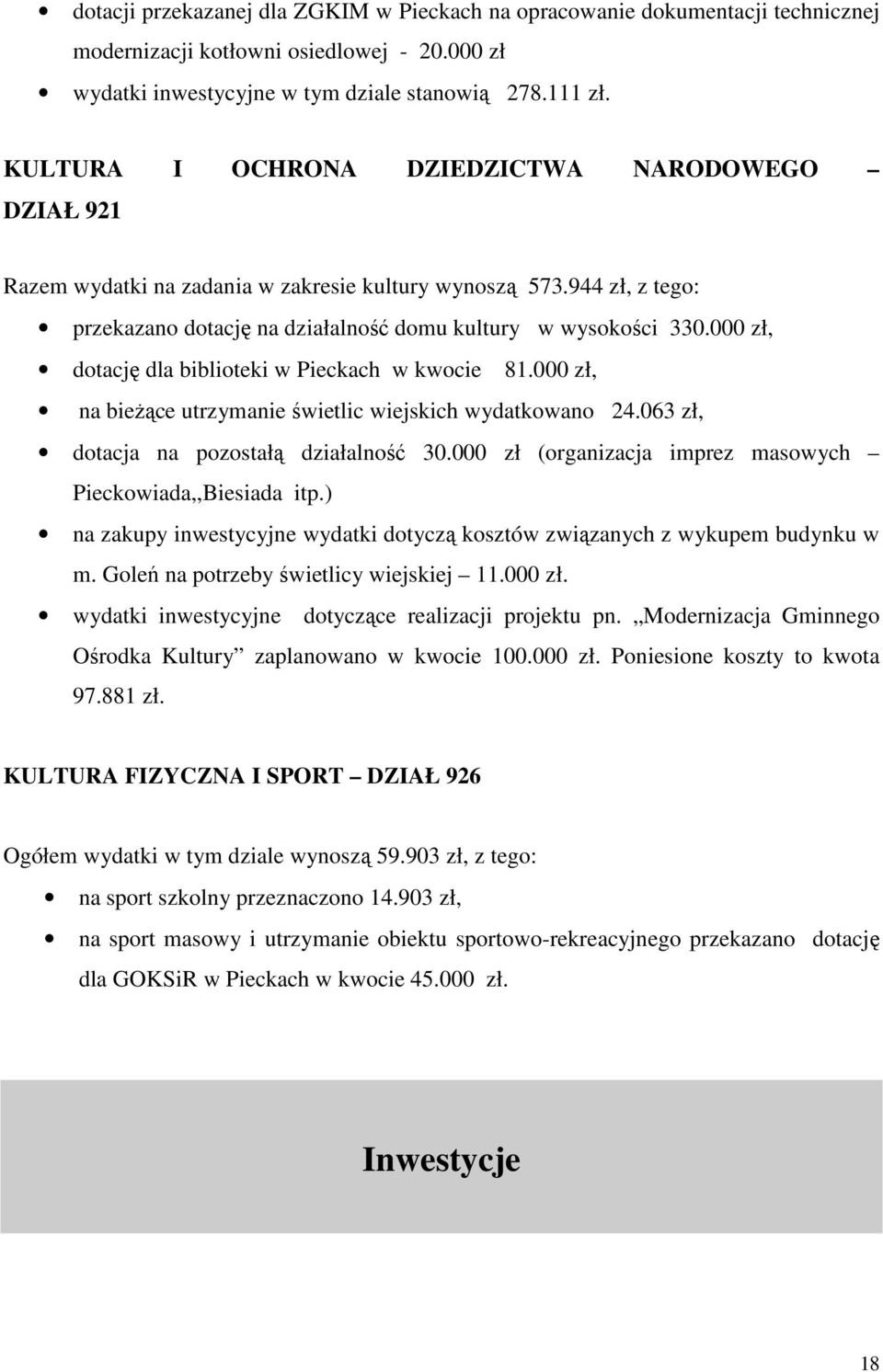 000 zł, dotację dla biblioteki w Pieckach w kwocie 81.000 zł, na bieŝące utrzymanie świetlic wiejskich wydatkowano 24.063 zł, dotacja na pozostałą działalność 30.